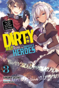 The Dirty Way to Destroy the Goddess's Heroes, Vol. 3 (light novel): I'm Not a Bad