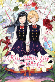 Title: Kiss and White Lily for My Dearest Girl, Vol. 10, Author: Canno