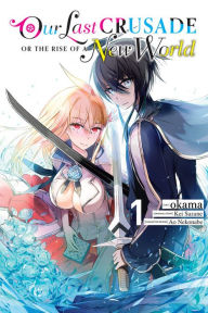Title: Our Last Crusade or the Rise of a New World, Vol. 1 (manga), Author: Kei Sazane
