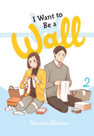 Title: I Want to Be a Wall, Vol. 2, Author: Honami Shirono