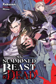 Title: My Summoned Beast Is Dead, Vol. 1 (light novel), Author: Rakuzan