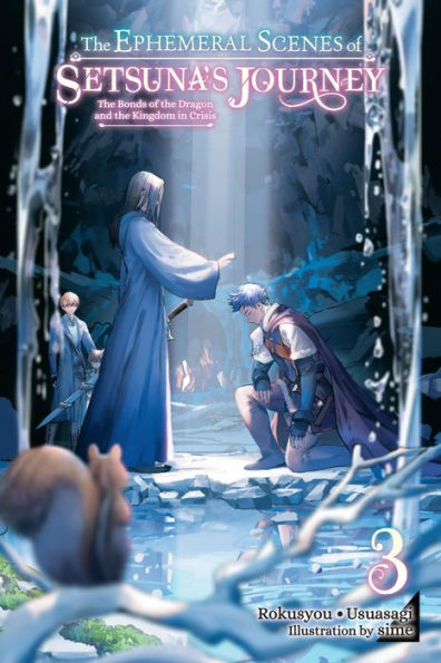 the Ephemeral Scenes of Setsuna's Journey, Vol. 3 (light novel): Bonds Dragon and Kingdom Crisis