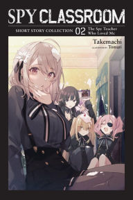 Free download audio books in italian Spy Classroom Short Story Collection, Vol. 2 (light novel): The Spy Teacher Who Loved Me by Takemachi, Tomari, Nathaniel Thrasher CHM iBook PDF English version 9781975364984