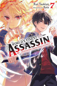 Title: The World's Finest Assassin Gets Reincarnated in Another World as an Aristocrat, Vol. 7 (light novel), Author: Rui Tsukiyo