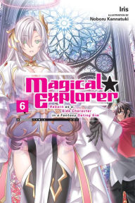 Free computer book to download Magical Explorer, Vol. 6 (light novel): Reborn as a Side Character in a Fantasy Dating Sim in English 9781975367558 by Iris, Noboru Kannatuki, David Musto
