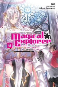 Free download audio books ipod Magical Explorer, Vol. 6 (light novel): Reborn as a Side Character in a Fantasy Dating Sim English version by Iris, Noboru Kannatuki, David Musto