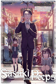 Free epub book download Sasaki and Peeps, Vol. 5 (light novel): Betrayals, Conspiracies, and Coups d'Etat! The Gripping Conclusion to the Otherworld Succession Battle ~Meanwhile, You Asked for It! It's Time for a Slice-Of-Life Episode in Modern Japan, but We Appear to Be on Hard by Buncololi, Kantoku, Alice Prowse 9781975367909 English version