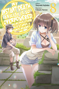 Textbooks for free downloading My Instant Death Ability Is So Overpowered, No One in This Other World Stands a Chance Against Me!, Vol. 8 (light novel) 9781975368371 by Tsuyoshi Fujitaka, Chisato Naruse, Nathan Macklem, Tess Nanavati iBook FB2 ePub in English