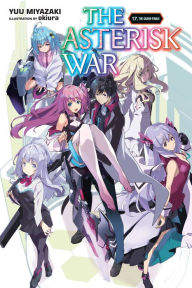 Epub ebook collection download The Asterisk War, Vol. 17 (light novel): The Grand Finale by Yuu Miyazaki, okiura, Haydn Trowell