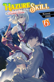 Free ebook downloads forum Hazure Skill: The Guild Member with a Worthless Skill Is Actually a Legendary Assassin, Vol. 6 (light novel)