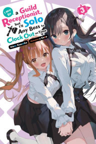 Free epub book downloader I May Be a Guild Receptionist, but I'll Solo Any Boss to Clock Out on Time, Vol. 3 (light novel) by Mato Kousaka, Gaou