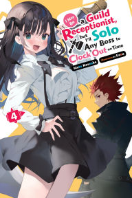 Free downloadable ebooks for mobile I May Be a Guild Receptionist, but I'll Solo Any Boss to Clock Out on Time, Vol. 4 (light novel) in English by Mato Kousaka, Gaou, Jennifer Ward