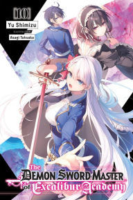 Title: The Demon Sword Master of Excalibur Academy, Vol. 10 (light novel), Author: Yu Shimizu