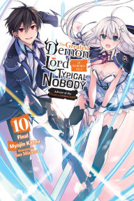 Free ebook downloads on google The Greatest Demon Lord Is Reborn as a Typical Nobody, Vol. 10 (light novel): Advent of the Greatest Demon Lord 9781975370152 by Myojin Katou, Sao Mizuno, Sarah Moon