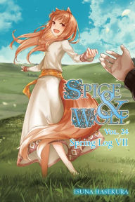 Title: Spice and Wolf, Vol. 24 (light novel): Spring Log VII, Author: Isuna Hasekura