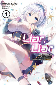 Title: Liar, Liar, Vol. 1: Apparently, the Lying Transfer Student Dominates Games by Cheating, Author: Haruki Kuou