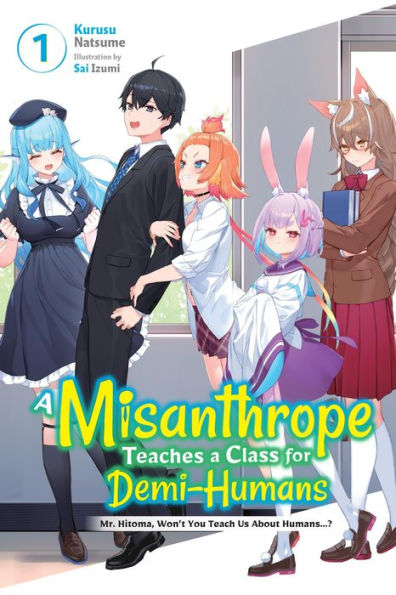 a Misanthrope Teaches Class for Demi-Humans, Vol. 1: Mr. Hitoma, Won't You Teach Us About Humans...?