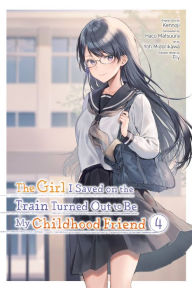 Title: The Girl I Saved on the Train Turned Out to Be My Childhood Friend, Vol. 4 (manga), Author: Kennoji