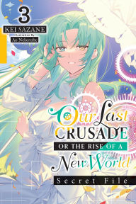 Free ebooks download for cellphone Our Last Crusade or the Rise of a New World: Secret File, Vol. 3 (light novel) 9781975372514