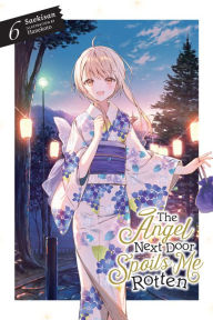 Title: The Angel Next Door Spoils Me Rotten, Vol. 6 (light novel), Author: Saekisan