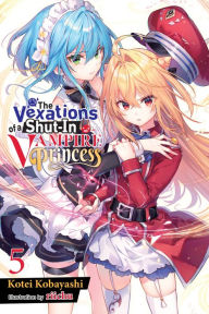 Title: The Vexations of a Shut-In Vampire Princess, Vol. 5 (light novel), Author: Kotei Kobayashi