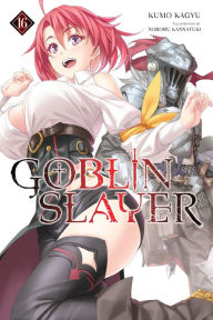 Title: Goblin Slayer, Vol. 16 (light novel), Author: Kumo Kagyu