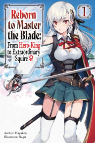 Title: Reborn to Master the Blade: From Hero-King to Extraordinary Squire, Vol. 1 (light novel), Author: Hayaken