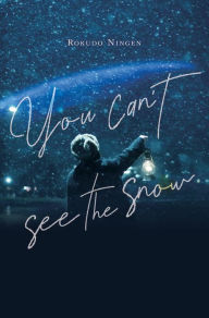 English book download You Can't See the Snow by Rokudo Ningen, Taylor Engel