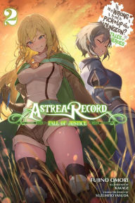 Title: Astrea Record, Vol. 2 Is It Wrong to Try to Pick Up Girls in a Dungeon? Tales of Heroes, Author: Fujino Omori