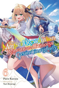 E book download for free The Magical Revolution of the Reincarnated Princess and the Genius Young Lady, Vol. 6 (novel) by Piero Karasu, Yuri Kisaragi, Haydn Trowell FB2