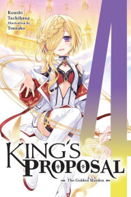 Title: King's Proposal, Vol. 4 (light novel): The Golden Maiden, Author: Koushi Tachibana