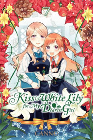 Title: Kiss and White Lily for My Dearest Girl, Vol. 7, Author: Canno