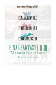 Books in pdf form free download Final Fantasy I * II * III: Memory of Heroes by Takashi Umemura