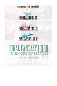 Online pdf book downloader Final Fantasy I * II * III: Memory of Heroes 9781975382391