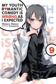 Title: My Youth Romantic Comedy Is Wrong, As I Expected, Vol. 9 (light novel), Author: Wataru Watari