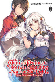 Title: The Genius Prince's Guide to Raising a Nation Out of Debt (Hey, How about Treason?), Vol. 2 (light novel), Author: Toru Toba