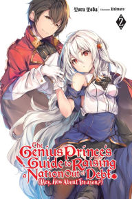 Title: The Genius Prince's Guide to Raising a Nation Out of Debt (Hey, How about Treason?), Vol. 2 (light novel), Author: Toru Toba