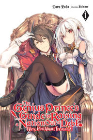 Title: The Genius Prince's Guide to Raising a Nation Out of Debt (Hey, How about Treason?), Vol. 1 (light novel), Author: Toru Toba