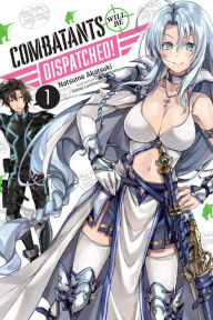 Title: Combatants Will Be Dispatched!, Vol. 1 (light novel), Author: Natsume Akatsuki