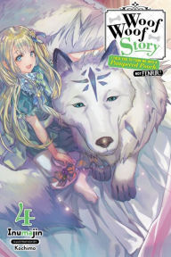 Title: Woof Woof Story: I Told You to Turn Me Into a Pampered Pooch, Not Fenrir!, Vol. 4 (light novel), Author: Inumajin