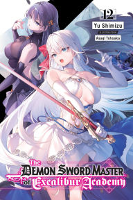Title: The Demon Sword Master of Excalibur Academy, Vol. 12 (light novel), Author: Yu Shimizu