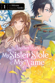 Title: In Another World, My Sister Stole My Name, Vol. 1, Author: Kotoko