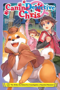 Title: Canine Detective Chris, Vol. 2: The Shiba Inu Detective Investigates a Haunted Mansion!, Author: Tomoko Tabe