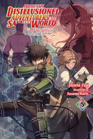 Title: Apparently, Disillusioned Adventurers Will Save the World, Vol. 5 (light novel): The Magic Mirror in a City of Carnage, Author: Shinta Fuji