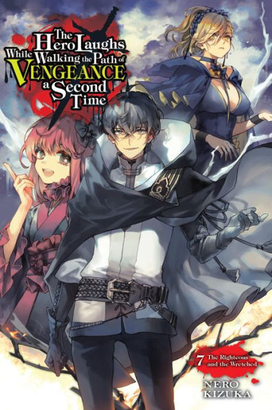 the Hero Laughs While Walking Path of Vengeance a Second Time, Vol. 7 (light novel): Righteous and Wretched