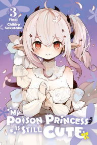 Title: My Poison Princess Is Still Cute, Vol. 3, Author: Chihiro Sakutake