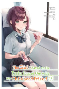 Title: The Girl I Saved on the Train Turned Out to Be My Childhood Friend, Vol. 7 (manga), Author: Kennoji