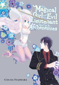 Title: The Magical Girl and the Evil Lieutenant Used to Be Archenemies, Author: Cocoa Fujiwara