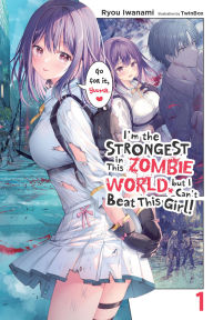 Download online books free I'm the Strongest in This Zombie World, but I Can't Beat This Girl!, Vol. 1