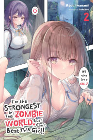 Free ebook downloads for androids I'm the Strongest in This Zombie World, but I Can't Beat This Girl!, Vol. 2 (English literature)
